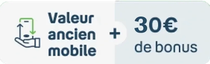 Valeur ancien mobile + 30€ de bonus reprise