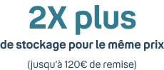 2 fois plus de stockage pour le même prix (jusqu'à 120€ de remise)