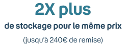 2 fois plus de stockage pour le même prix (jusqu'à 240€ de remise)