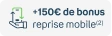 -150€ de bonus reprise mobile(2)