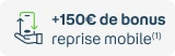 +150€ de bonus avec la reprise mobile