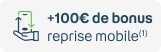 +100€ de bonus avec la reprise mobile