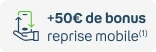 +50€ de bonus avec la reprise mobile