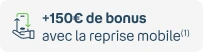 150€ de bonus avec la reprise mobile