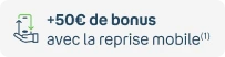 +50€ de bonus reprise avec la reprise mobile