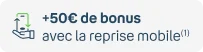 +50€ de bonus avec la reprise mobiles