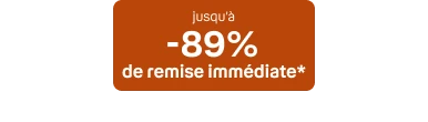 Jusqu'à -89% de remise immédiate*