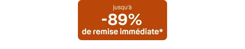 Jusqu'à -89% de remise immédiate*