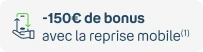 -150€ de bonus pour la reprise mobile