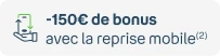 -150€ de bonus avec la reprise mobile