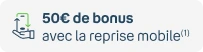 50€ de bonus avec la reprise mobile 