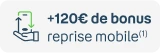 +120€ de bonus reprise mobile 