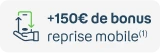 +150€ de bonus reprise mobile 