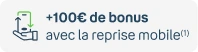 +100€ de bonus avec la reprise mobile