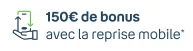 +150€ de bonus avec la reprise mobile (2)