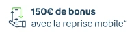 +150€ de bonus avec la reprise mobile (2)